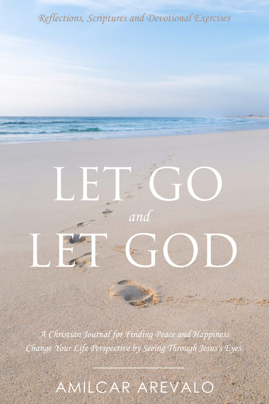 The cover of Let GO and Let GOD by Amilcar Arevalo: footprints crossing a sunlit beach toward the sea